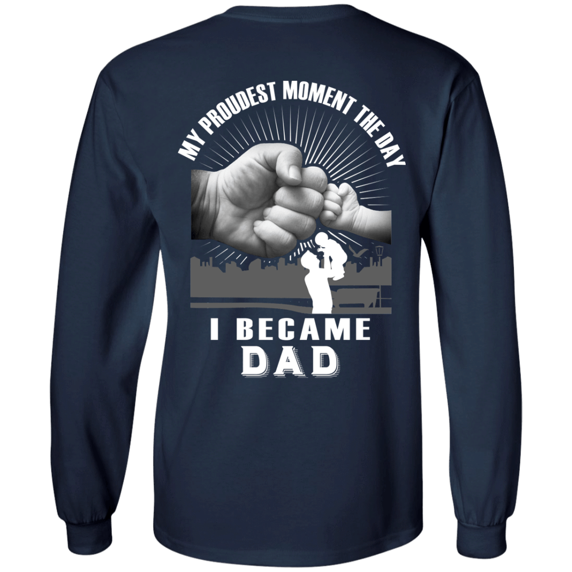 My Proudest Moment The Day I Became Dad T-Shirt & Hoodie | Teecentury.com