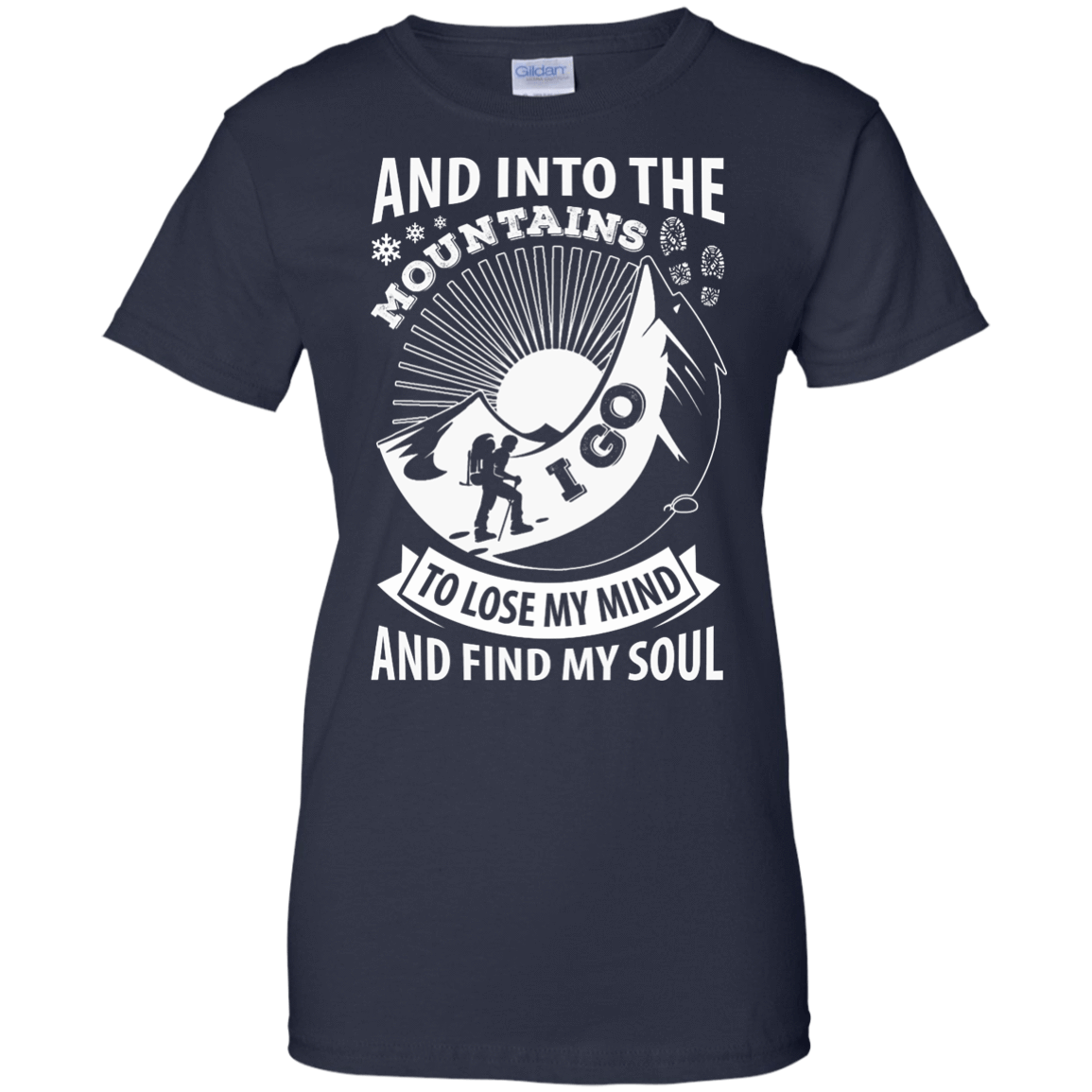 Into The Mountains I Go To Lose My Mind And Find My Soul T-Shirt & Hoodie | Teecentury.com