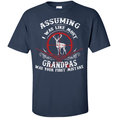 Assuming I was like most grandpas was your first mistake T-Shirt & Hoodie | Teecentury.com