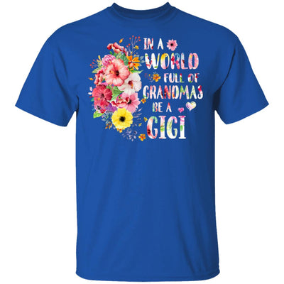 In A World Full Of Grandmas Be A Gigi Gifts Floral Flower T-Shirt & Hoodie | Teecentury.com