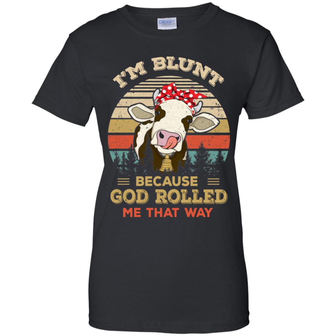 I'm Blunt Because God Rolled Me That Way Cow T-Shirt & Hoodie | Teecentury.com
