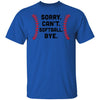 Sorry Can't Softball Bye Funny Softball Player Gift For Team T-Shirt & Hoodie | Teecentury.com