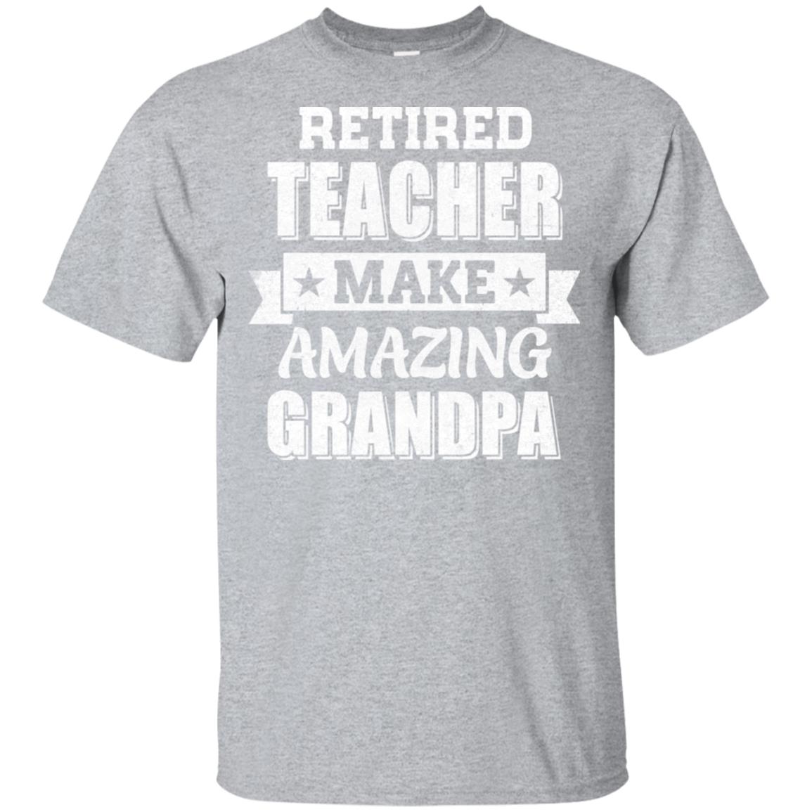 Funny Retired Teacher Make Amazing Grandpa Gifts T-Shirt & Hoodie | Teecentury.com