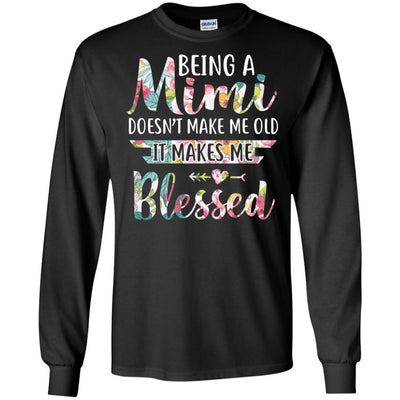 Being A Mimi Doesn't Make Me Old It Makes Me Blessed T-Shirt & Hoodie | Teecentury.com