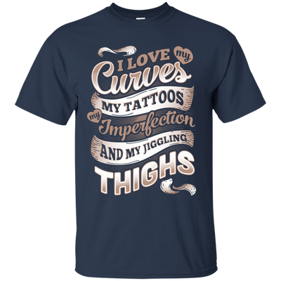I Love My Curves My Tattoos My Imperfections T-Shirt & Hoodie | Teecentury.com