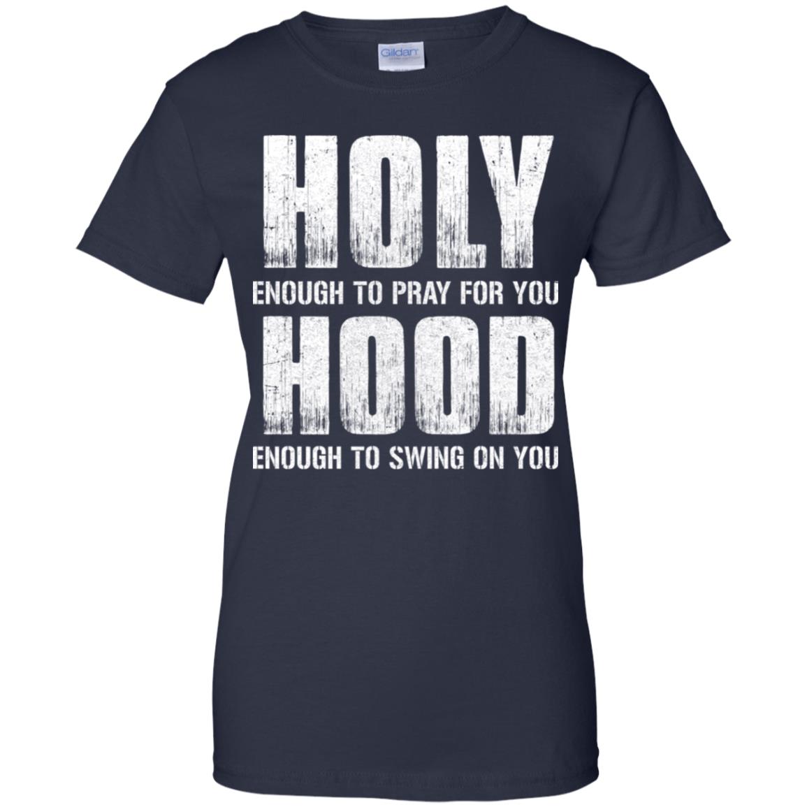 Holy Enough To Pray For You Hood To Swing On You T-Shirt & Hoodie | Teecentury.com