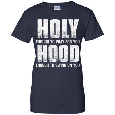 Holy Enough To Pray For You Hood To Swing On You T-Shirt & Hoodie | Teecentury.com