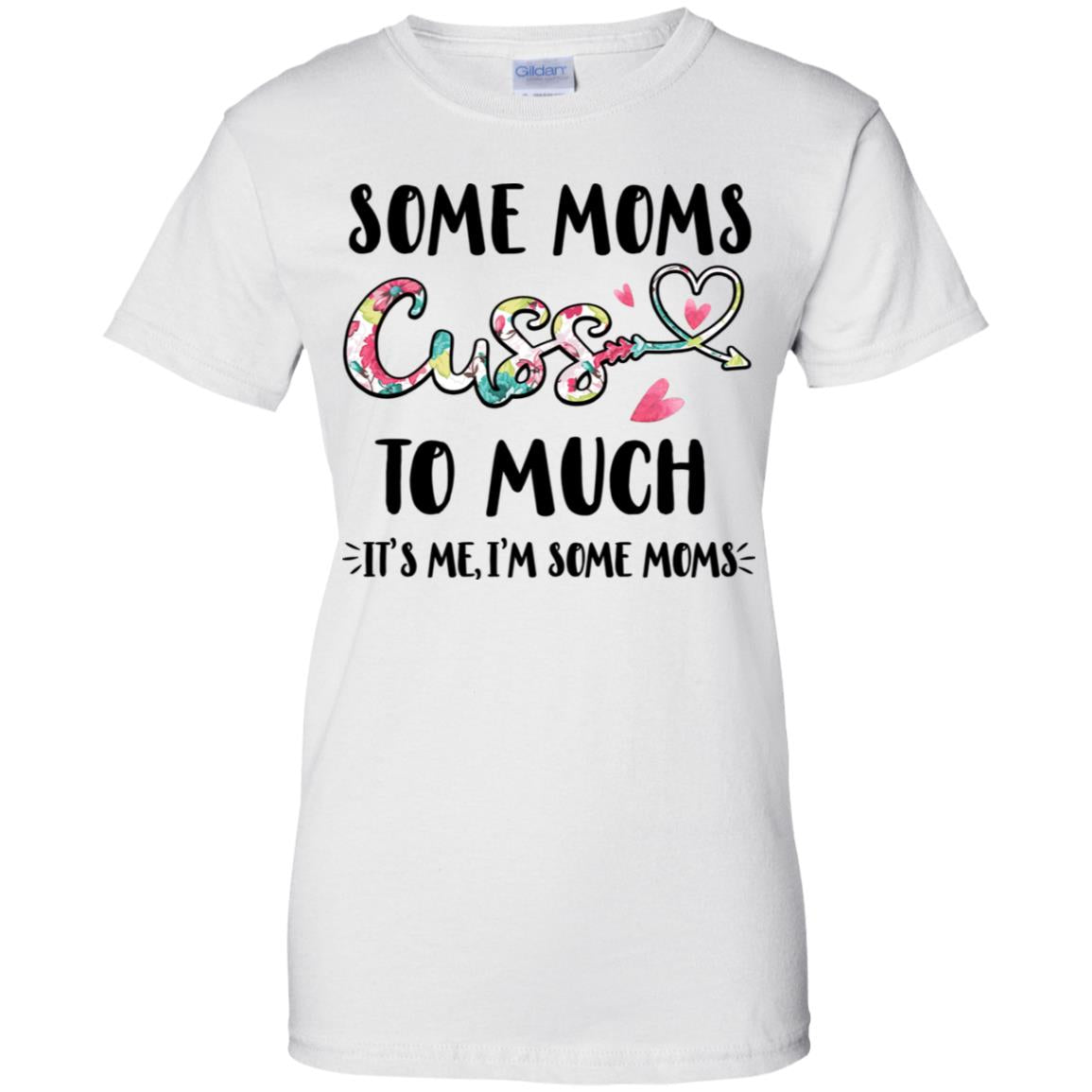 Some Moms Cuss Too Much It's Me I'm Some Moms T-Shirt & Tank Top | Teecentury.com