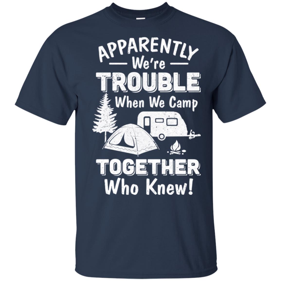 Apparently We're Trouble When We Camp Together T-Shirt & Hoodie | Teecentury.com