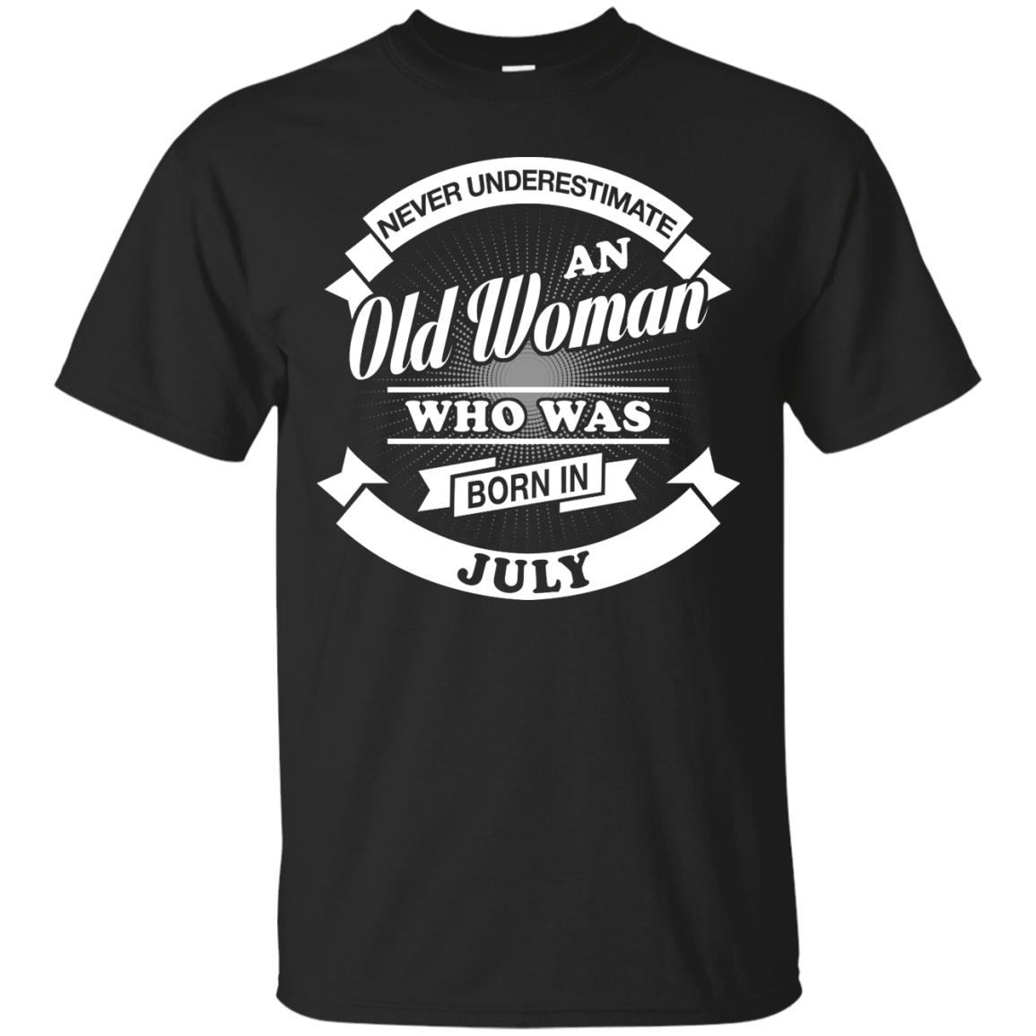 Never Underestimate An Old Woman Who Was Born In July T-Shirt & Hoodie | Teecentury.com