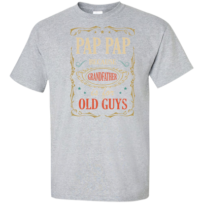 Pap Pap Because Grandfather Is For Old Guys Fathers Day Gift Tall Style T-Shirt & Hoodie | Teecentury.com