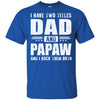 I Have Two Titles Dad And PaPaw Fathers Day Gift Dad T-Shirt & Hoodie | Teecentury.com