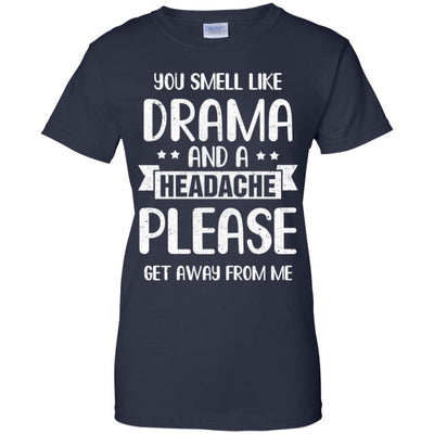 Funny You Smell Like Drama And A Headache T-Shirt & Hoodie | Teecentury.com