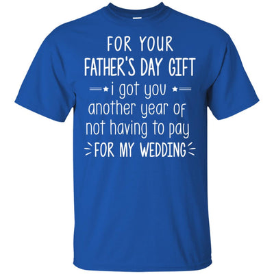 For Your Father's Day Gift I Got You Another Year T-Shirt & Hoodie | Teecentury.com
