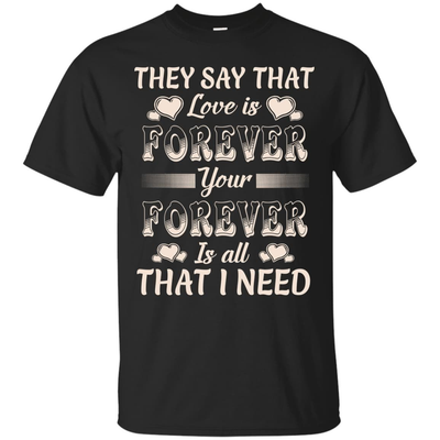 Forever Is All That I Need T-Shirt & Hoodie | Teecentury.com