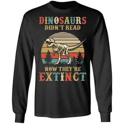 Dinosaurs Didn't Read Now They Are Extinct Teacher Book T-Shirt & Hoodie | Teecentury.com