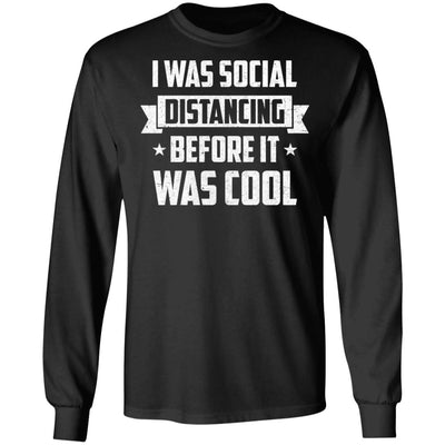 I Was Social Distancing Before It Was Cool Introvert T-Shirt & Hoodie | Teecentury.com