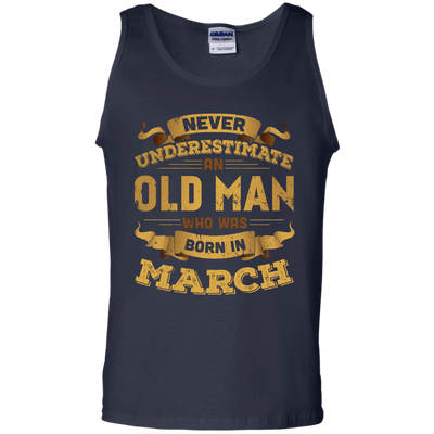 Never Underestimate An Old Man Who Was Born In March T-Shirt & Hoodie | Teecentury.com