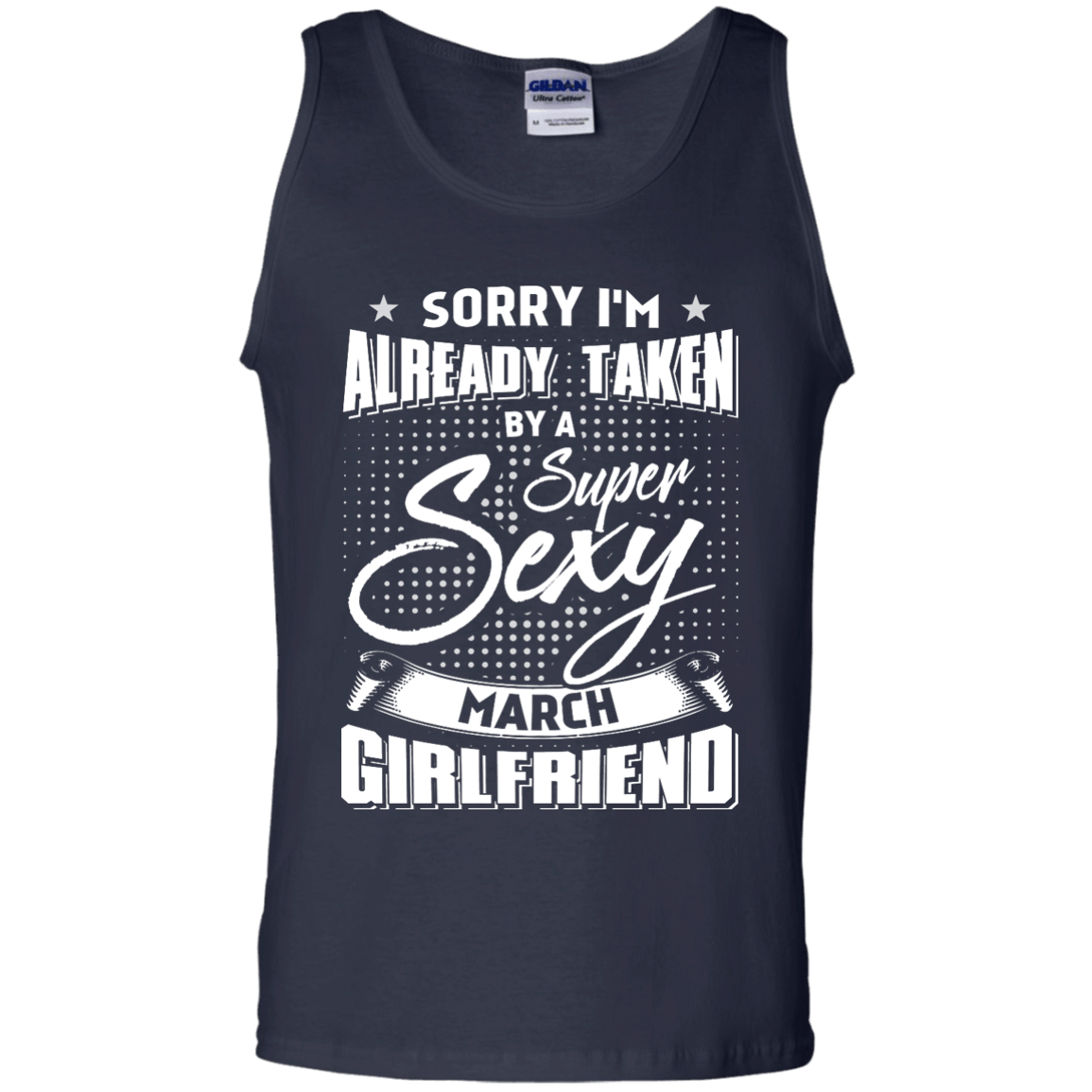 Sorry I'm Already Taken By A Super Sexy March Girlfriend T-Shirt & Hoodie | Teecentury.com