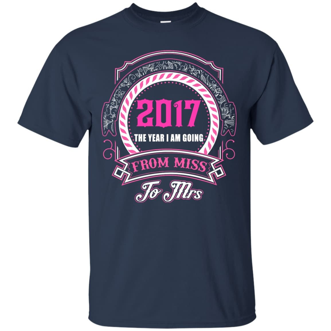 2017 The Year I Am Going From Miss To Mrs T-Shirt & Hoodie | Teecentury.com