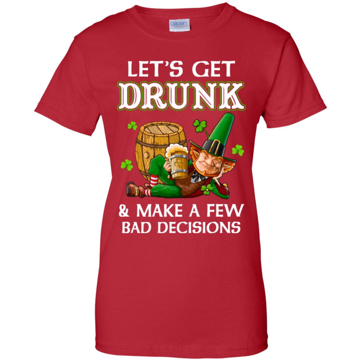 Lets Get Drunk Make A Few Bad Decisions St Patrick Day T-Shirt & Hoodie | Teecentury.com