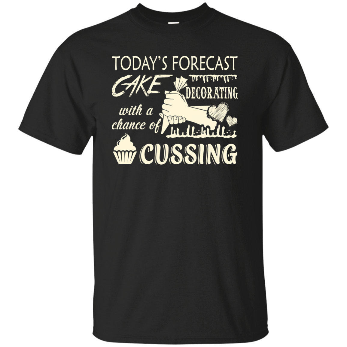 Today's Forecast Cake Decorating With A Chance Of Cussing T-Shirt & Hoodie | Teecentury.com