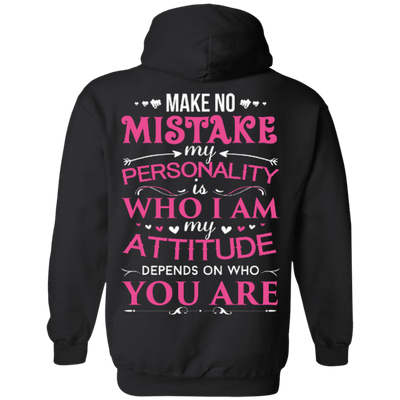 Make No Mistake My Attitude Depens On Who You Are T-Shirt & Hoodie | Teecentury.com