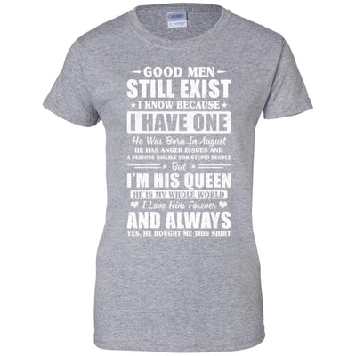 Good Men Still Exist He Born In August Husband Wife Gift T-Shirt & Hoodie | Teecentury.com