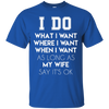 I Do What I Want As Long As My Wife Say It's Ok T-Shirt & Hoodie | Teecentury.com