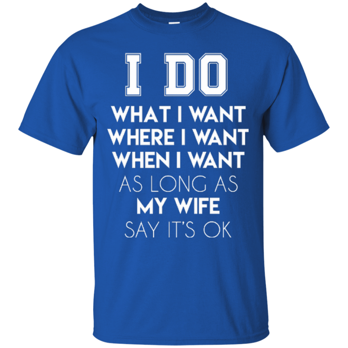 I Do What I Want As Long As My Wife Say It's Ok T-Shirt & Hoodie | Teecentury.com