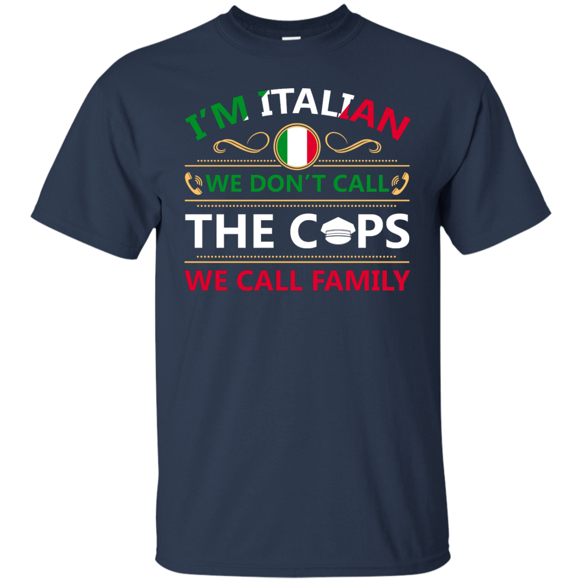 I'm Italian We Don't Call The Cops We Call Family T-Shirt & Hoodie | Teecentury.com