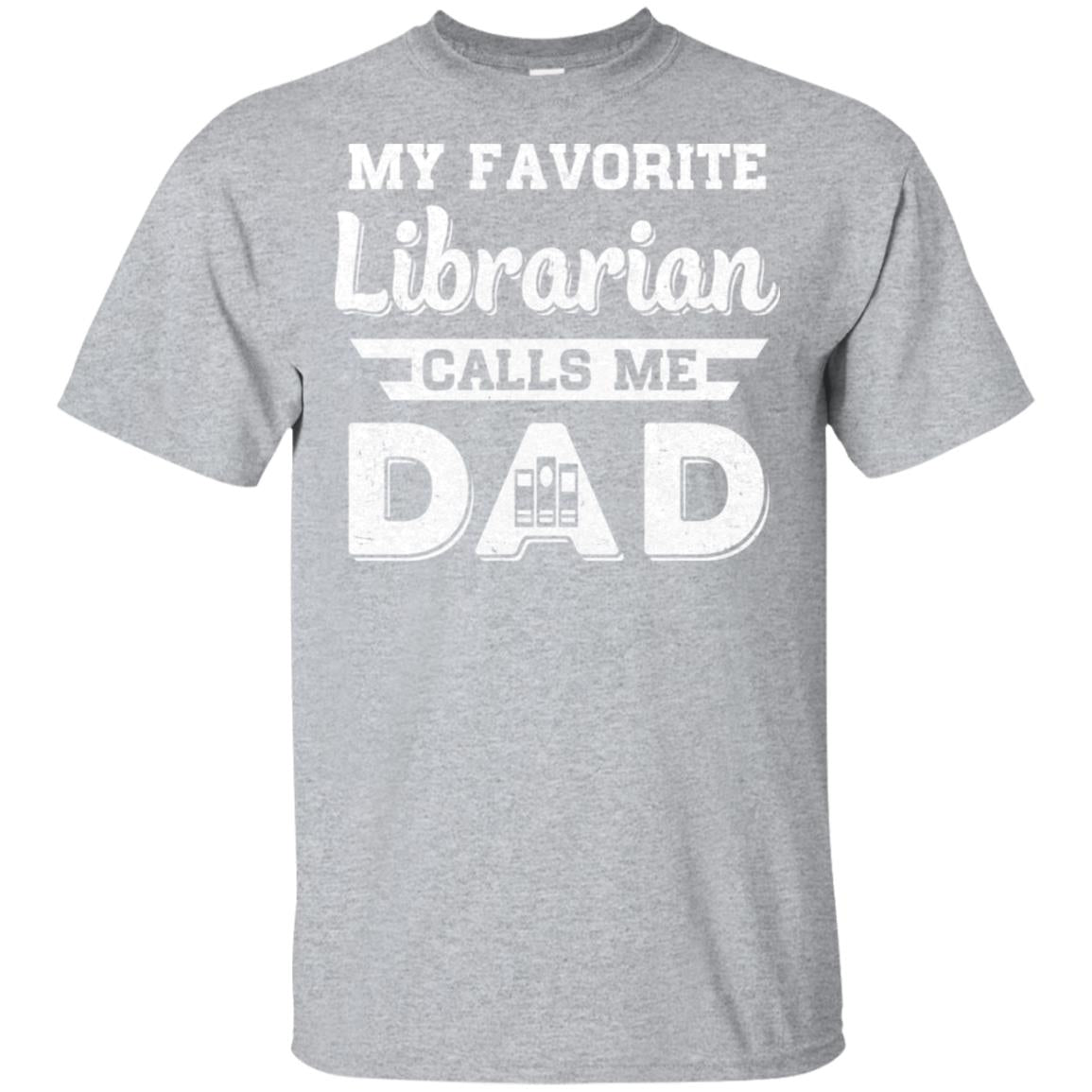 My Favorite Librarian Calls Me Dad Fathers Day Gifts T-Shirt & Hoodie | Teecentury.com
