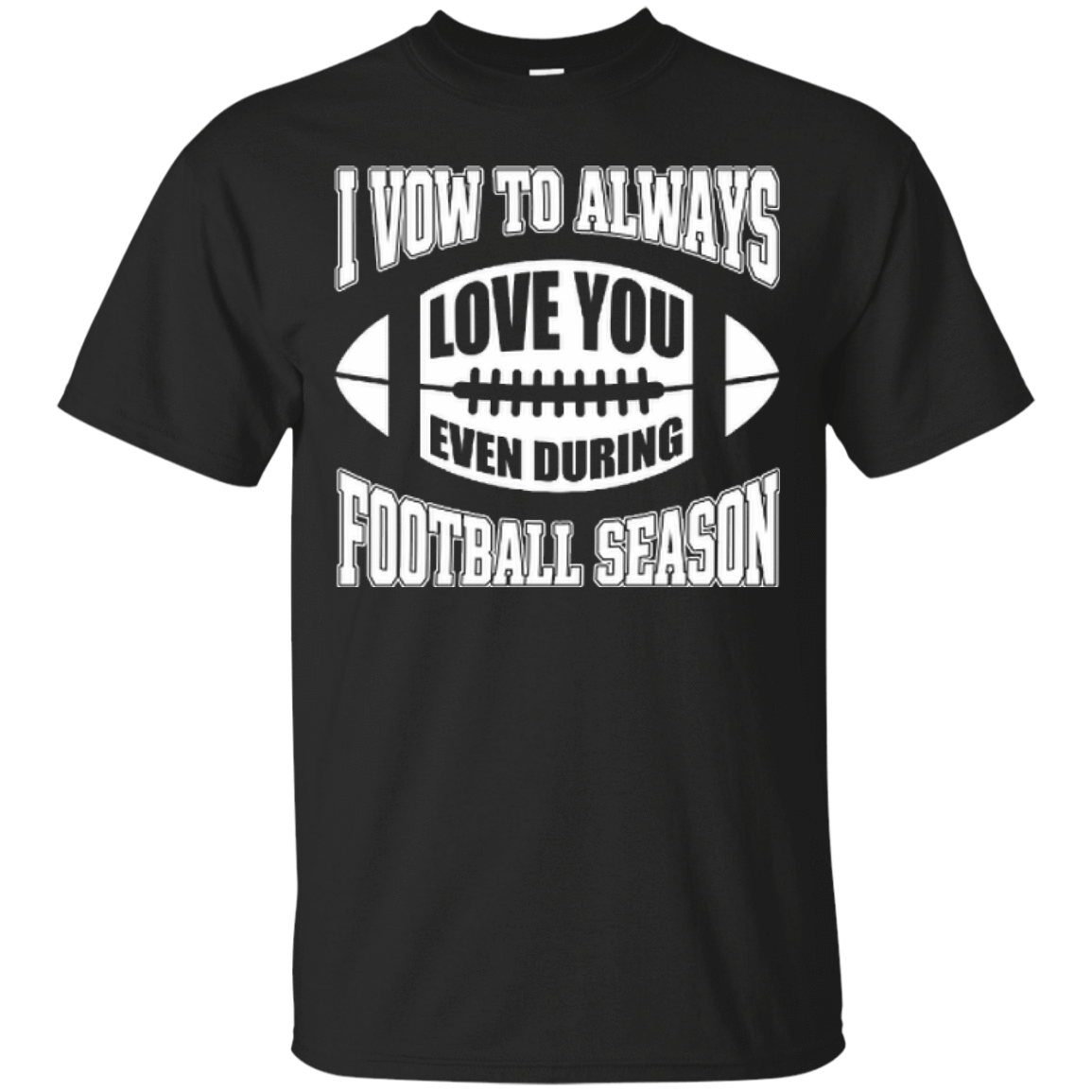 I Vow To Always Love You Even During Football Season T-Shirt & Hoodie | Teecentury.com