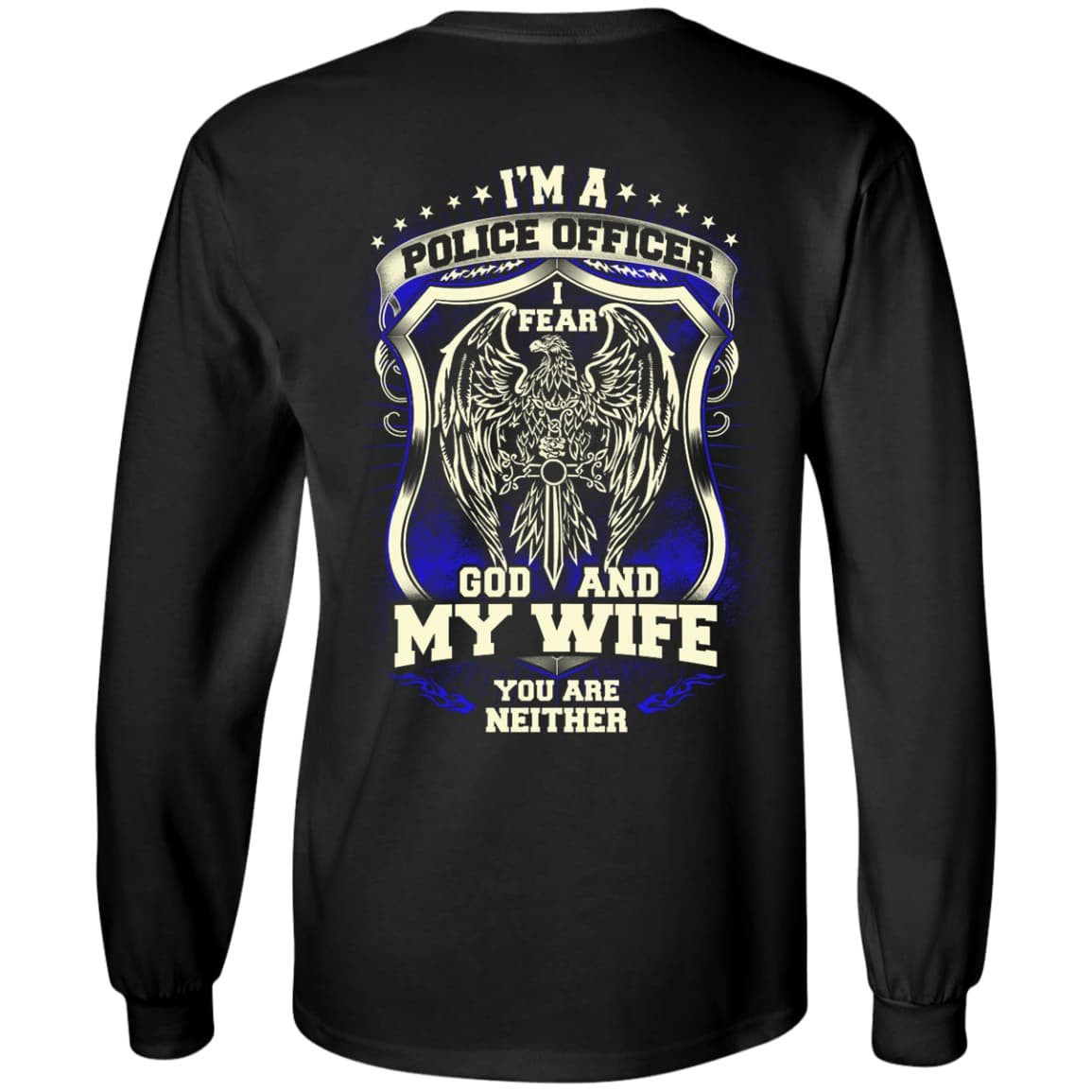I Am Police Officer I Fear God And My Wife Not You T-Shirt & Hoodie | Teecentury.com
