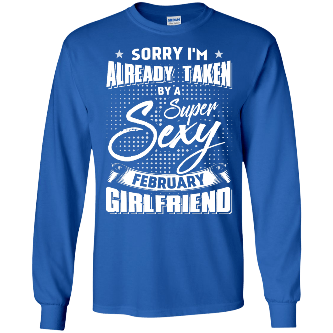 Sorry I'm Already Taken By A Super Sexy February Girlfriend T-Shirt & Hoodie | Teecentury.com
