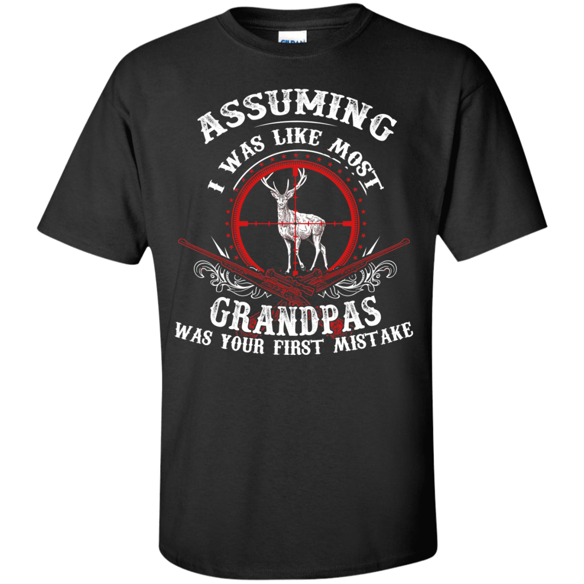 Assuming I was like most grandpas was your first mistake T-Shirt & Hoodie | Teecentury.com