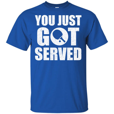 You Just Got Served Gifts For Table Tennis Lovers T-Shirt & Hoodie | Teecentury.com