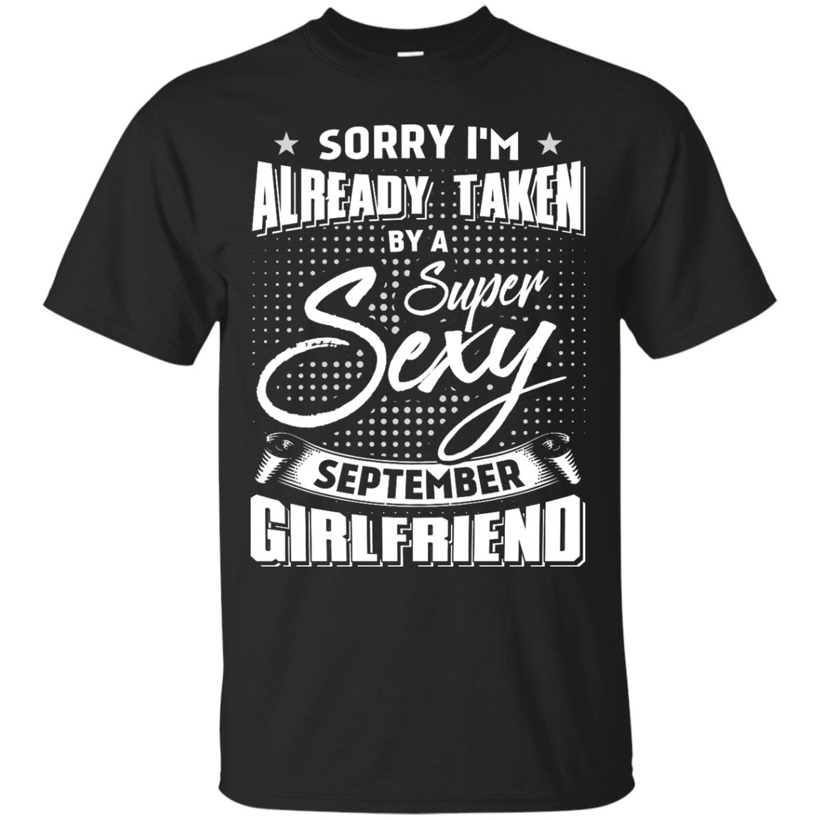 Sorry I'm Already Taken By A Super Sexy September Girlfriend T-Shirt & Hoodie | Teecentury.com