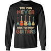 You Can Never Have Too Many Guitars Music Funny Gift Vintage T-Shirt & Hoodie | Teecentury.com
