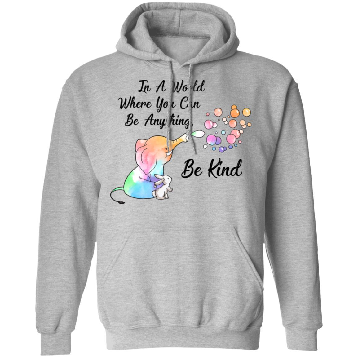 Elephant In A World Where You Can Be Anything Be Kind T-Shirt & Hoodie | Teecentury.com