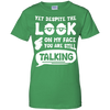 Yet Despite The Look On My Face You Are Still Talking T-Shirt & Hoodie | Teecentury.com