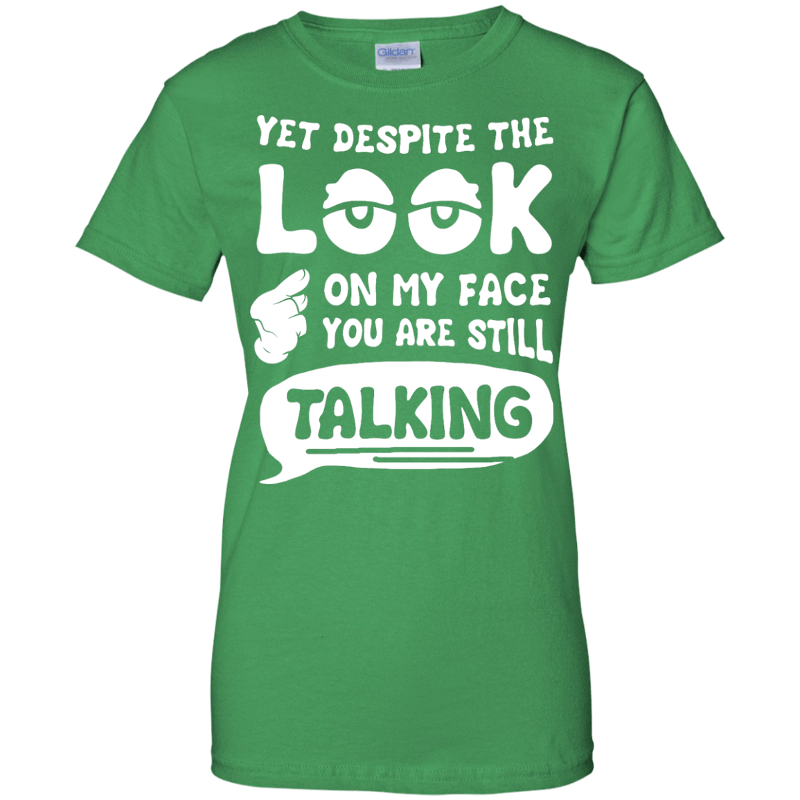 Yet Despite The Look On My Face You Are Still Talking T-Shirt & Hoodie | Teecentury.com