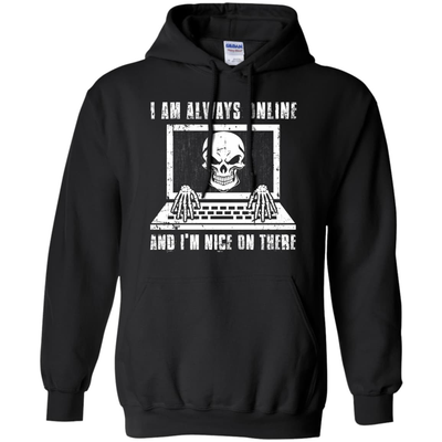 I AM ALWAYS ONLINE and I'm Nice On There T-Shirt & Hoodie | Teecentury.com
