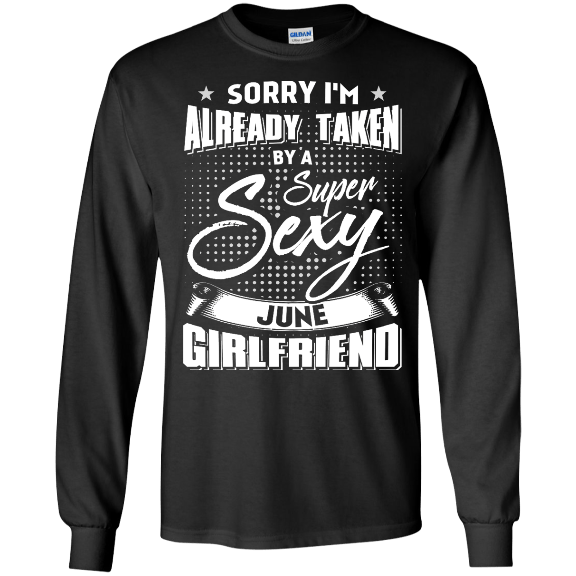 Sorry I'm Already Taken By A Super Sexy June Girlfriend T-Shirt & Hoodie | Teecentury.com