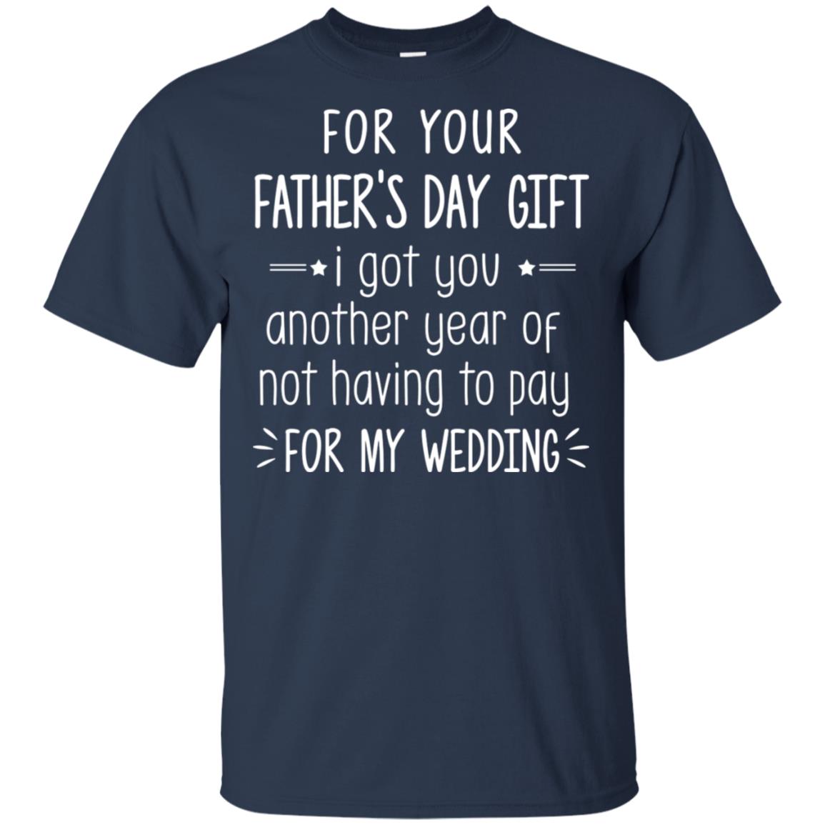 For Your Father's Day Gift I Got You Another Year T-Shirt & Hoodie | Teecentury.com