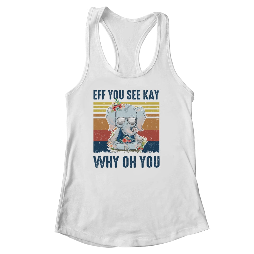 EFF You See Kay Why Oh You Elephant Yoga Vintage T-Shirt & Tank Top | Teecentury.com
