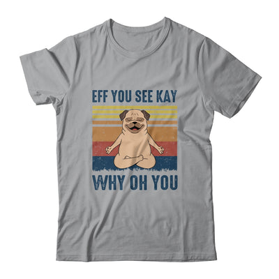 EFF You See Kay Why Oh You Pug Yoga Retro Vintage T-Shirt & Tank Top | Teecentury.com