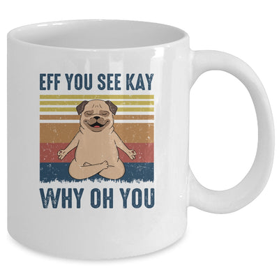 EFF You See Kay Why Oh You Pug Yoga Retro Vintage Mug Coffee Mug | Teecentury.com