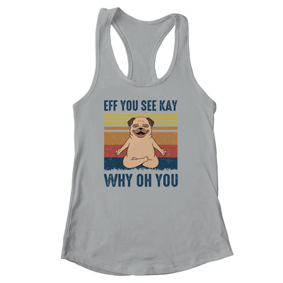 EFF You See Kay Why Oh You Pug Yoga Retro Vintage T-Shirt & Tank Top | Teecentury.com