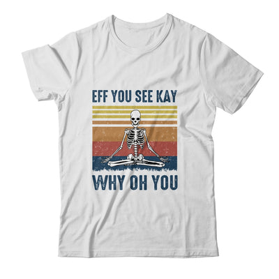 EFF You See Kay Why Oh You Skeleton Retro Vintage T-Shirt & Tank Top | Teecentury.com